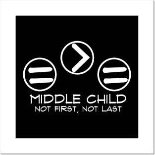 Middle Child, Not First, Not Last Posters and Art